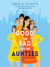 Cover image for The Good, the Bad, and the Aunties